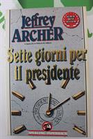 SETTE GIORNI PER IL PRESIDENTE di Jeffry Archer